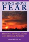 Image for Rising Above Fear : Healing Phobias, Panic and Extreme Anxiety