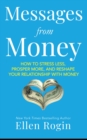 Image for Messages from Money: How to Stress, Prosper More, and Reshape Your Relationship with Money