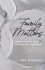 Image for Family Matters : Lessons on Living, Dying &amp; Leaving Our Stuff Behind