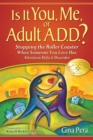 Image for Is It You, Me, or Adult A.D.D.?: Stopping the Roller Coaster When Someone You Love Has Attention Deficit Disorder