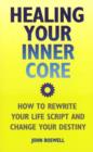 Image for Healing Your Inner Core : How to Rewrite Your Life Script and Change Your Destiny
