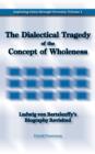 Image for The Dialectical Tragedy of the Concept of Wholeness : Ludwig Von Bertalanffy&#39;s Biography Revisited