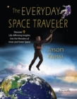 Image for Everyday Space Traveler: Discover 9 Life-Affirming Insights into the Wonders of Inner and Outer Space