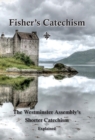 Image for Fisher&#39;s Catechism : The Westminster Assembly&#39;s Shorter Catechism Explained