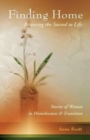 Image for Finding Home : Restoring the Sacred to Life: Stories of Women in Homelessness and Transition