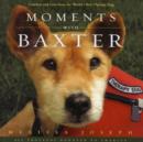 Image for Moments with Baxter : Comfort and Love from the World&#39;s Best Therapy Dog