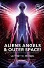 Image for ALIENS, ANGELS &amp; OUTER SPACE! A Biblical Investigation into Life Beyond Earth