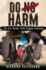 Image for Do No Harm : The U.S. Border Child Tragedy Continues