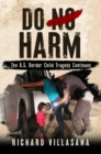 Image for Do No Harm: The U.S. Border Child Tragedy Continues