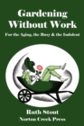 Image for Gardening Without Work : For the Aging, the Busy &amp; the Indolent
