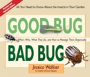 Image for Good Bug Bad Bug : Who&#39;s Who, What They Do, and How to Manage Them Organically (All you need to know about the insects in your garden)