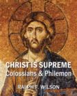 Image for Christ Is Supreme : Discipleship Lessons from Colossians and Philemon