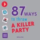 Image for 87 Ways to Throw a Killer Party