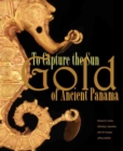 Image for To Capture the Sun : Gold of Ancient Panama