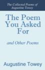 Image for THE POEM YOU ASKED FOR and Other Poems : The Collected Poems of Augustine Towey