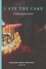 Image for I Ate the Cake : A Journey for Justice