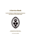 Image for A Service Book for the Orthodox-Catholic Church of America also Known as The White Book