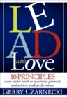 Image for Lead With Love: 10 Principles Every Leader Needs to Maximize Potential and Achieve Peak Performance
