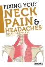 Image for Fixing You: Neck Pain and Headaches : Self-treatment for Healing Neck Pain and Headaches Due to Bulging Disks, Degenerative Disks, and Other Diagnoses