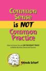 Image for Common Sense is NOT Common Practice : How to Ensure You are ON THE RIGHT TRACK to Better Business Sense and Success