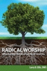 Image for Radical Worship : What Sunday Morning Can Never Give You