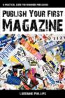 Image for Publish Your First Magazine : A Practical Guide For Wannabe Publishers
