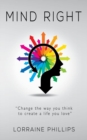 Image for Mind Right : Change the Way You Think to Create a Life You Love