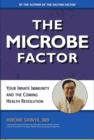 Image for The microbe factor  : using your body&#39;s enzymes and microbes to protect your health