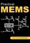 Image for Practical MEMS : Analysis and Design of Microsystems, MEMS Sensors (accelerometers, Pressure Sensors, Gyroscopes), Sensor Electronics, Actuators, RF MEMS, Optical MEMS, and Microfluidic Systems