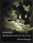 Image for Making the Responsive Guitar : The Techniques, the Tools, and the Procedures
