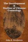 Image for The Development and Decline of Chinese Cosmology