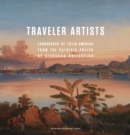 Image for Traveler Artists : Landscapes of Latin America from the Patricia Phelps de Cisneros Collection