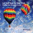 Image for Let Your Soul Be Your Pilot : Finding Your Direction in Life
