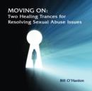 Image for Moving On : Two Healing Trances for Resolving Sexual Abuse Issues