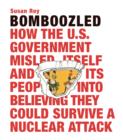 Image for Bomboozled: How the U.S. Government Misled Itself and Its People into Believing They Could Survive a Nuclear Attack