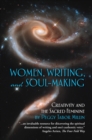Image for Women, Writing, and Soul-Making: Creativity and the Sacred Feminine