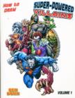 Image for How to Draw Superpowered Villains Supersize : Volume 1
