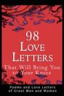 Image for 98 Love Letters That Will Bring You to Your Knees : Poems and Love Letters of Great Men and Women