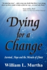 Image for Dying for a Change; Survival, Hope and the Miracle of Choice