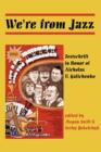 Image for We&#39;Re from Jazz : Festschrift in Honor of Nicholas V. Galichenko
