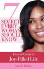 Image for 7 Secrets Every Woman Should Know : How to Create a Joy-Filled Life