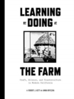 Image for Learning by Doing at the Farm : Craft, Science and Counterculture in Modern California