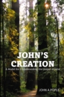 Image for John&#39;s Creation : A Model for Understanding the Gospel of John