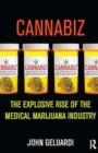 Image for Cannabiz : The Explosive Rise of the Medical Marijuana Industry