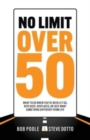 Image for No Limit Over 50 : What To Do When You&#39;ve Been Let Go, Replaced, Displaced, Or Just Want Something Different From Life