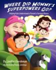Image for Where Did Mommy&#39;s Superpowers Go?