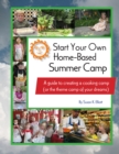 Image for Start Your Own Home-Based Summer Camp: A guide to creating a cooking camp (or the theme camp of your dreams)