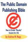 Image for The public domain publishing bible  : how to create &quot;royalty&quot; income for life