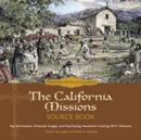 Image for The California Missions Source Book : Key Information, Dramatic Images, and Fascinating Anecdotes Covering All Twenty-one Missions