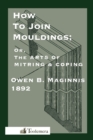 Image for Art Of Mitring : How To Join Mouldings; Or, The Arts Of Mitring And Coping